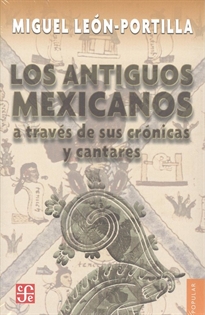 Portada del libro Los Antiguos Mexicano A Travã‰S De Sus Crã“Nicas Y Cantares