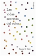Portada del libro Las vidas secretas del color