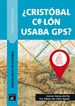 Portada del libro ¿Crístobal Colón usaba GPS?