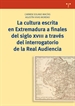 Portada del libro La cultura escrita en Extremadura a finales del siglo XVIII a través del interrogatorio de la Real Audiencia