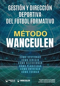 Books Frontpage Método Wanceulen: Gestión y Dirección deportiva del Fútbol Formativo