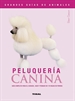 Portada del libro Peluquería canina. Guía completa para el cuidado, aseo y peinado de 170 razas de perros