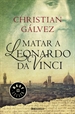Portada del libro Matar a Leonardo da Vinci (Crónicas del Renacimiento 1)