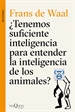 Portada del libro ¿Tenemos suficiente inteligencia para entender la inteligencia de los animales?