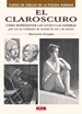 Portada del libro El Claroscuro. Cómo Representar Las Luces Y Las Sombras