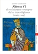 Portada del libro Alfonso VI. El rey hispano y europeo de las tres religiones (1065-1109). 2.ª ed.
