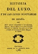 Portada del libro Historia del luxo y de las leyes suntuarias de España