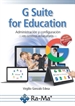 Portada del libro G Suite for Education. Administración y configuración de aplicaciones educativas