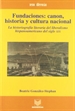 Portada del libro Fundaciones, canon, historia y cultura nacional, la historiografía del liberalismo del siglo XIX