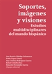 Portada del libro Soportes, imágenes y visiones. Estudios multidisciplinares del mundo hispánico