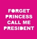 Portada del libro Forget Princess Call Me President