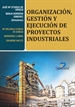 Portada del libro Organización, gestión y ejecución de proyectos industriales