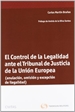 Portada del libro El Control de la Legalidad ante el Tribunal de Justicia de la Unión Europea - (anulación, omisión y excepción de ilegalidad)