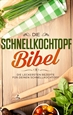 Portada del libro Die Schnellkochtopf Bibel: Die leckersten Rezepte für deinen Schnellkochtopf