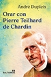 Portada del libro Orar con Pierre Teilhard de Chardin