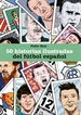 Portada del libro 50 historias ilustradas del fútbol español