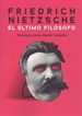 Portada del libro Friedrich Nietzsche. El último filósofo