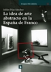 Portada del libro La idea de arte abstracto en la España de Franco