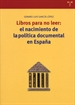 Portada del libro Libros para no leer: el nacimiento de la política documental en España