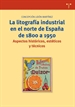 Portada del libro La litografía industrial en el norte de España de 1800 a 1950