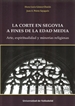 Portada del libro Corte En Segovia A Fines De La Edad Media, La. Arte, Espiritualidad Y Minorías Religiosas