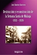 Portada del libro Destrucción y Reconstrucción de la Semana Santa de Málaga (1931-1939)