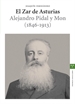 Portada del libro El Zar de Asturias. Alejandro Pidal y Mon (1846-1913)