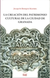Portada del libro La creación del patrimonio cultural de la ciudad de Granada