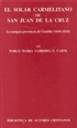 Portada del libro El solar carmelitano de San Juan de la Cruz. I: La antigua provincia de Castilla (1416-1836)