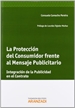 Portada del libro La Protección del Consumidor frente al Mensaje Publicitario - Integración de la publicidad en el contrato