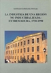 Portada del libro La  industria de una región no industrializada. Extremadura, 1750-1990