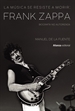 Portada del libro La música se resiste a morir: Frank Zappa. Biografía no autorizada