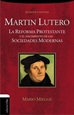 Portada del libro Martín Lutero. La Reforma protestante y el nacimiento de la sociedad moderna