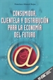Portada del libro Consumidor, clientela y distribución para la economia del futuro