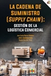 Portada del libro La cadena de suministro (supply chain): gestión de la logística comercial