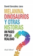 Portada del libro Melanina, dinosaurios y otras historias &#x02013; Un paseo por la realidad