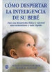 Portada del libro Como Despertar Inteligencia De Su Bebe
