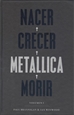 Portada del libro Nacer·Crecer·Metallica·Morir [2ª edición]