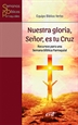 Portada del libro Nuestra Gloria, Señor, es tu Cruz