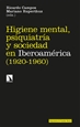 Portada del libro Higiene mental, psiquiatría y sociedad en Iberoamérica (1920-1960)