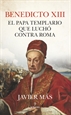 Portada del libro Benedicto XIII. El papa templario que luchó contra Roma