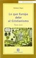 Portada del libro LO QUE EUROPA DEBE AL CRISTIANISMO (3.ª edición)