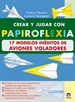 Portada del libro Crear Y Jugar Con Papiroflexia. 17 Modelos Ineditos De Aviones Voladores