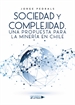 Portada del libro Sociedad y Complejidad, Una propuesta para la minería en Chile