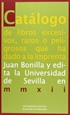 Portada del libro Catálogo de libros excesivos, raros o peligrosos que ha dado a la imprenta Juan Bonilla y edita la Universidad de Sevilla en mmxii
