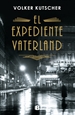 Portada del libro El expediente Vaterland (Detective Gereon Rath 4)