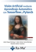 Portada del libro Visión artificial mediante Aprendizaje Automático con Tensorflow y Pytorch