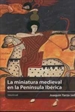 Portada del libro La miniatura medieval en la Península Ibérica
