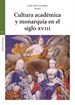 Portada del libro Cultura académica y monarquía en el siglo XVIII
