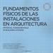 Portada del libro Fundamentos Físicos De Las Instalaciones En Arquitectura